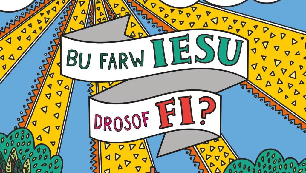 Bu Farw Iesu Drosof Fi?