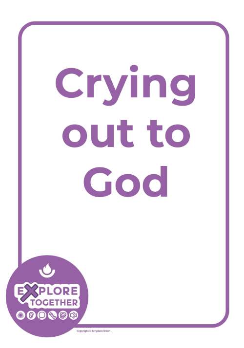 Explore Together: Crying out to God Explore Together: Crying out to God