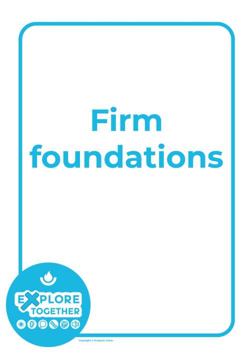 Explore Together: Firm foundations Explore Together: Firm foundations