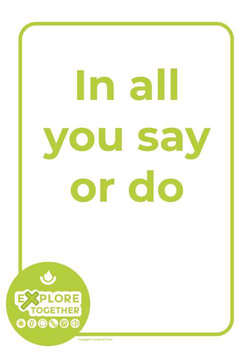 Explore Together: In all you say or do Explore Together: In all you say or do