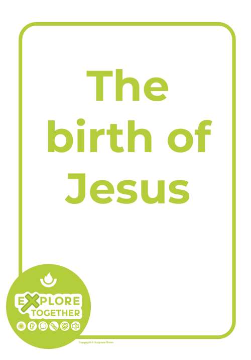 Explore Together: The birth of Jesus Explore Together: The birth of Jesus