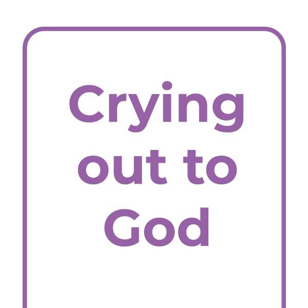 Explore Together: Crying out to God Explore Together: Crying out to God