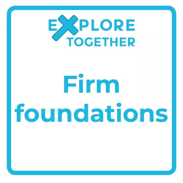 Explore Together: Firm foundations