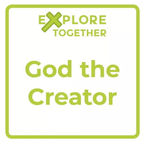 Explore Together: God the Creator