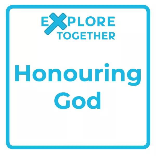 Explore Together: Honouring God
