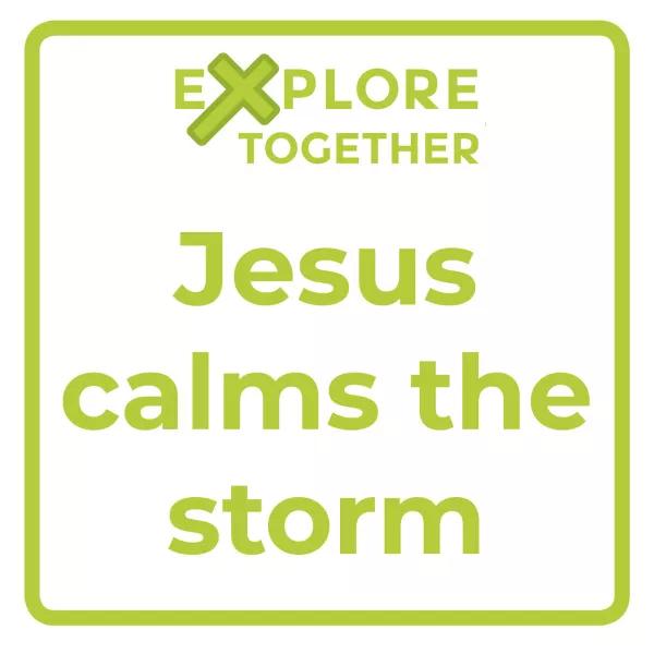 Explore Together: Jesus calms the storm