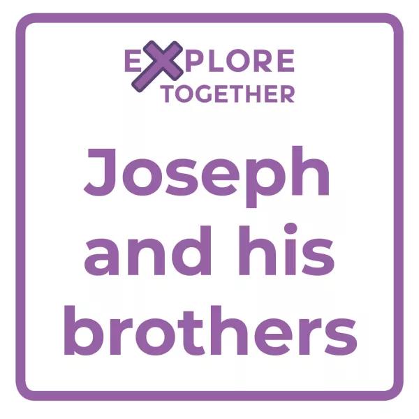 Explore Together: Joseph and his brothers