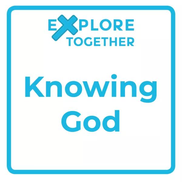 Explore Together: Knowing God