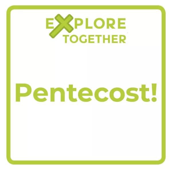 Explore Together: Pentecost!