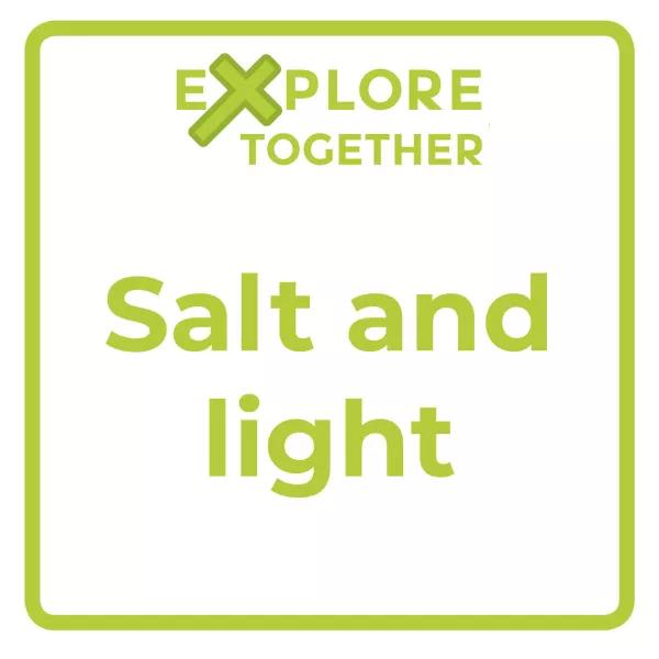 Explore Together: Salt and light