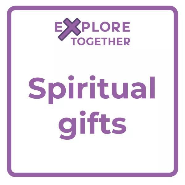 Explore Together: Spiritual gifts