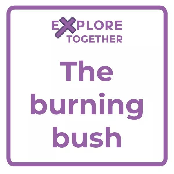 Explore Together: The burning bush teaser