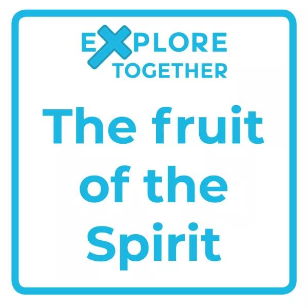 Explore Together: The fruit of the Spirit