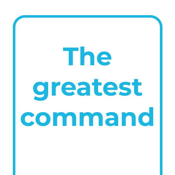 Explore Together: The greatest command Explore Together: The greatest command
