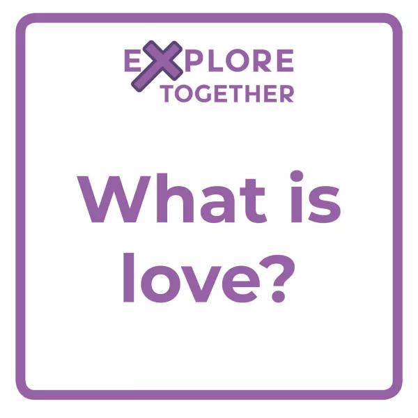 Explore Together: What is love?