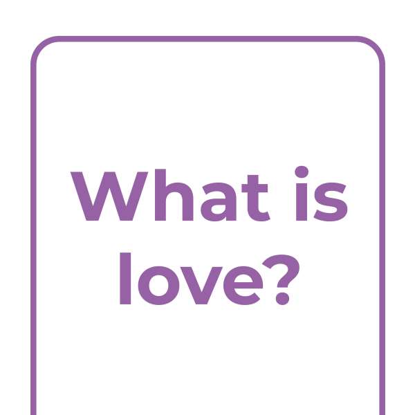 Explore Together: What is love? Explore Together: What is love?