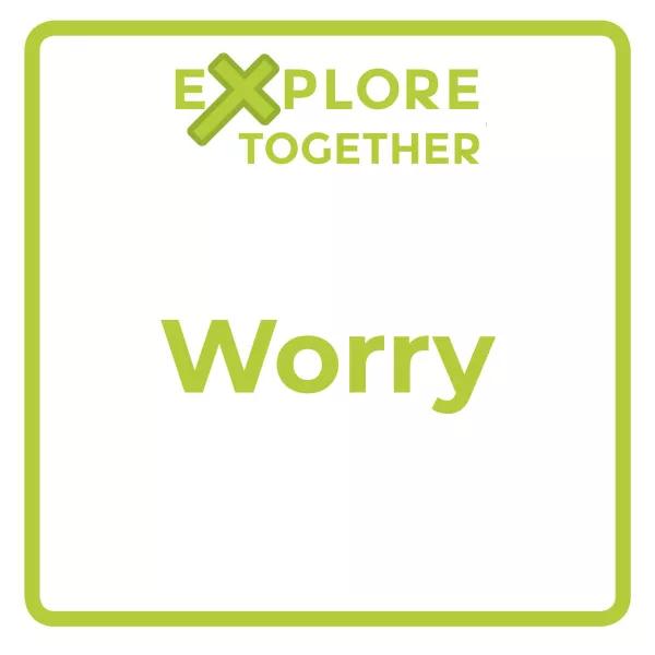 Explore Together: Worry
