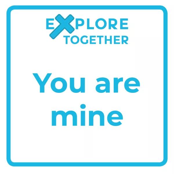 Explore Together: You are mine
