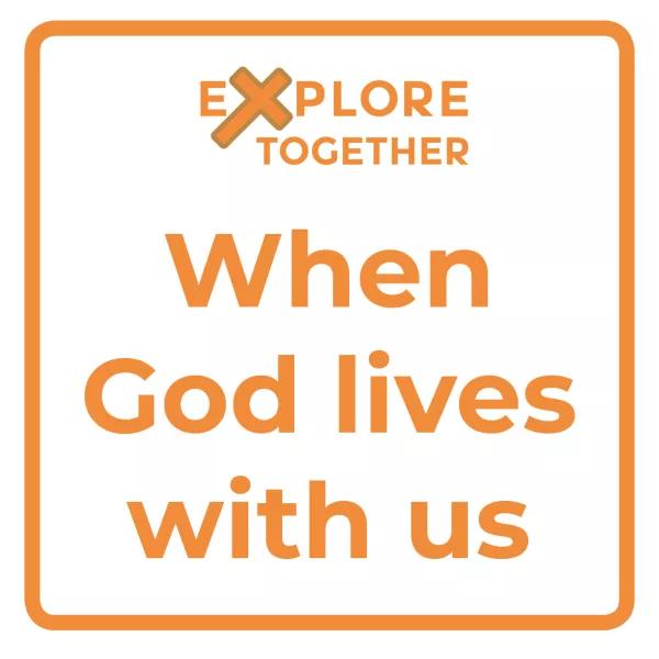 When God lives with us