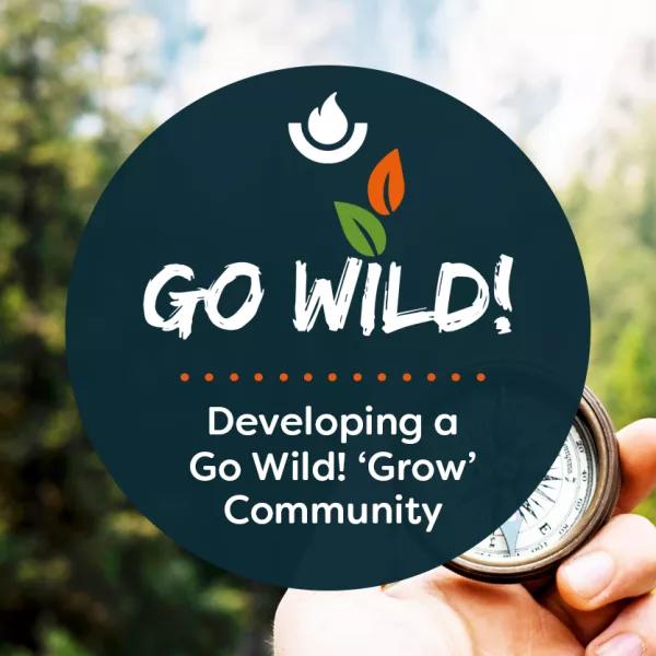 Developing a Go Wild! Grow Community