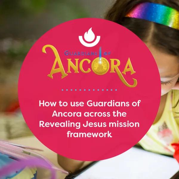 How to use Guardians of Ancora across the Revealing Jesus mission framework