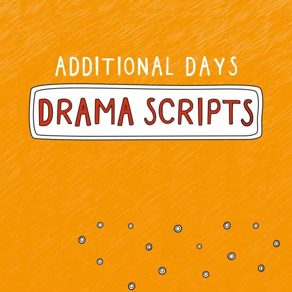Additional Days Drama Scripts