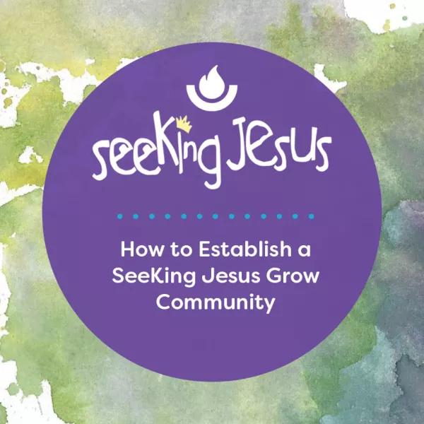 How to Establish a SeeKing Jesus Grow Community teaser