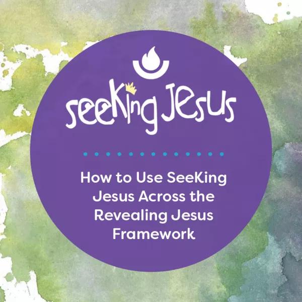 How to Use SeeKing Jesus Across the Revealing Jesus Framework teaser