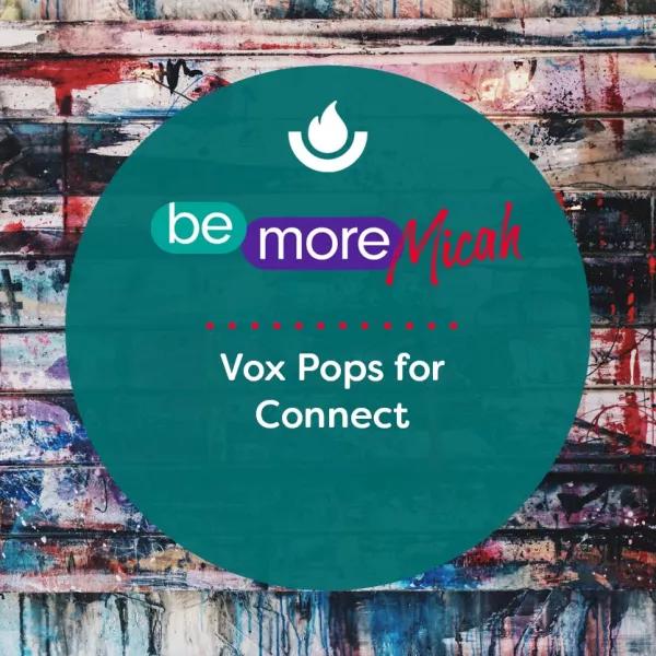 Vox Pops for Connect 