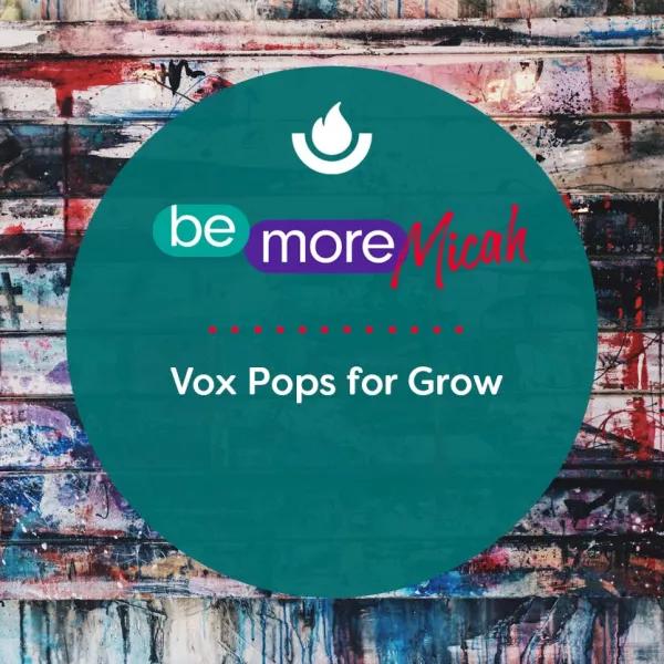Vox Pops for Grow 