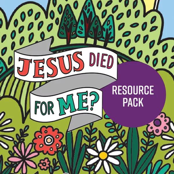 Jesus Died For Me? Resource Pack