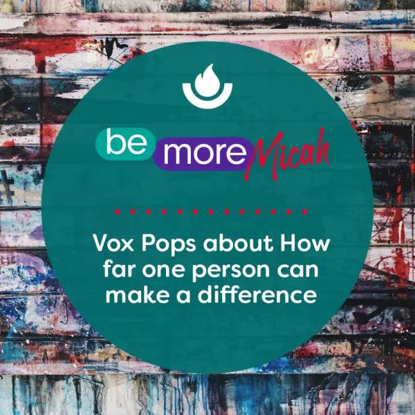 Vox Pops about How far one person can make a difference