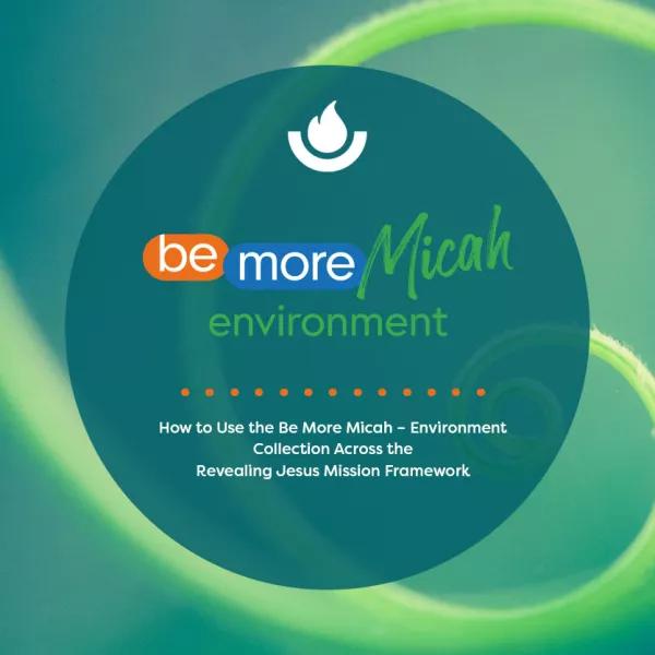 How to Use the Be More Micah – Environment Collection Across the  Revealing Jesus Mission Framework 