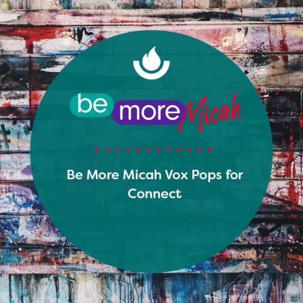 Be More Micah Vox Pops for Connect