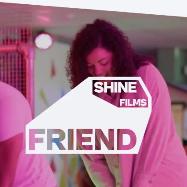 Shine Films - Friend